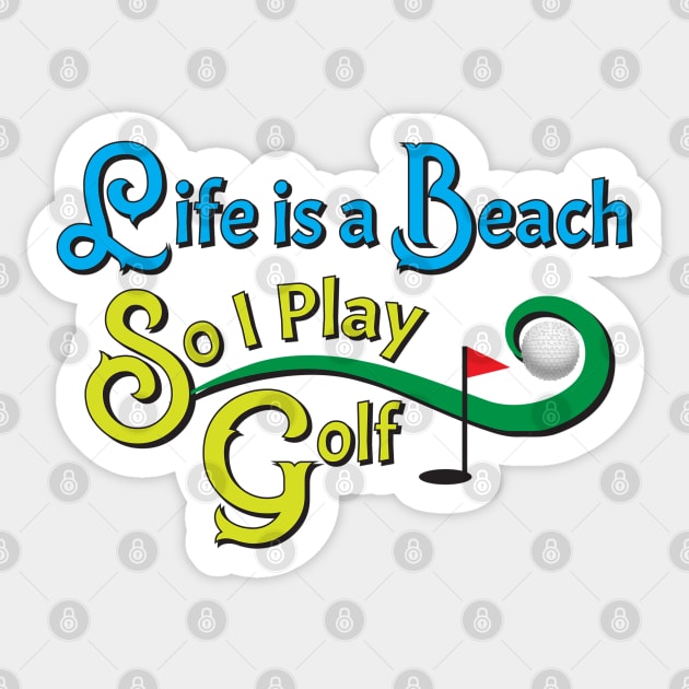 Life Is A Beach So I Play Golf 2 Sticker by KEWDesign